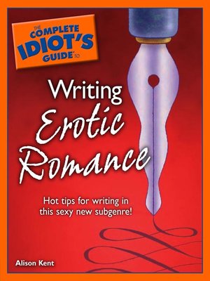 cover image of The Complete Idiot's Guide to Writing Erotic Romance